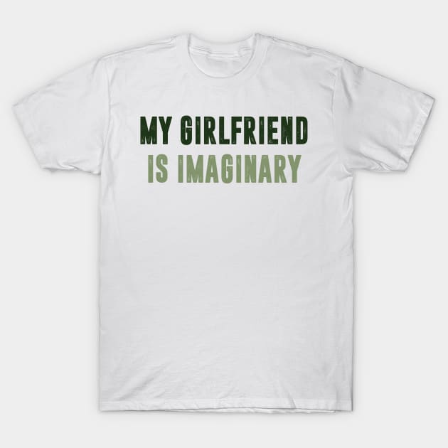 Mt Girlfriend is imaginary T-Shirt by C_ceconello